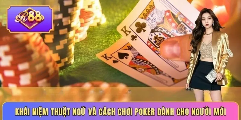 Khái niệm thuật ngữ và cách chơi poker dành cho người mới