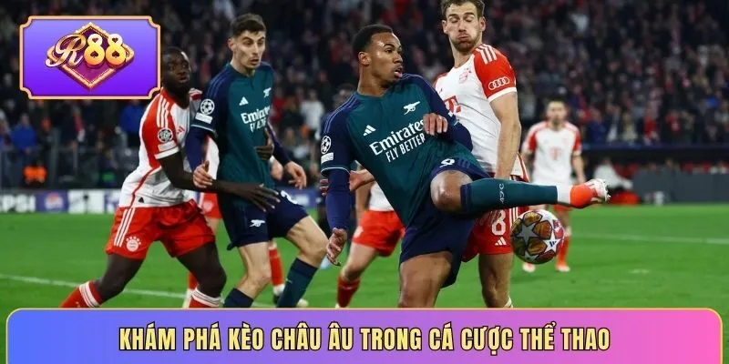Khám phá kèo châu Âu trong cá cược thể thao