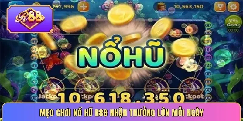 Mẹo chơi nổ hũ R88 nhận thưởng lớn mỗi ngày