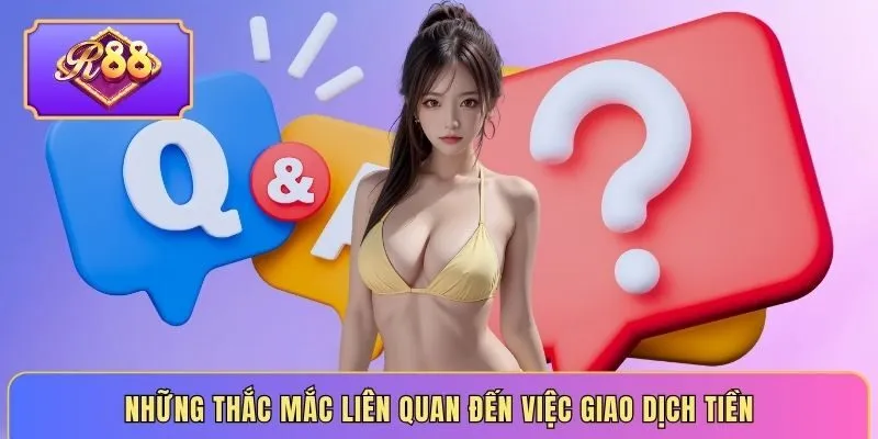 Những thắc mắc liên quan đến việc giao dịch tiền