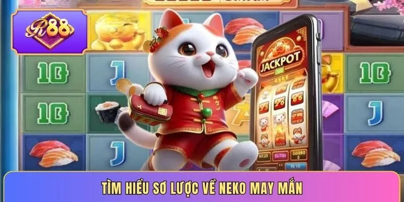 Tìm hiểu sơ lược về neko may mắn tại R88 
