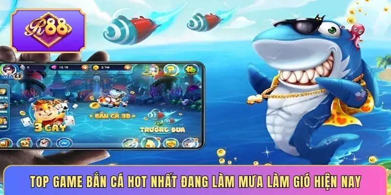 Top game bắn cá hot nhất đang làm mưa làm gió hiện nay