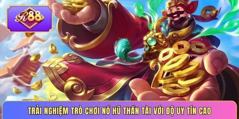 Trải nghiệm trò chơi nổ hũ thần tài với độ uy tín cao